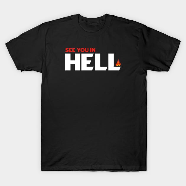 See You in Hell T-Shirt by dentikanys